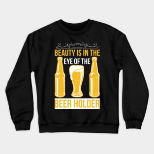 Beauty Is In The Eye of The Beer Holder T Shirt For Women Men Crewneck Sweatshirt